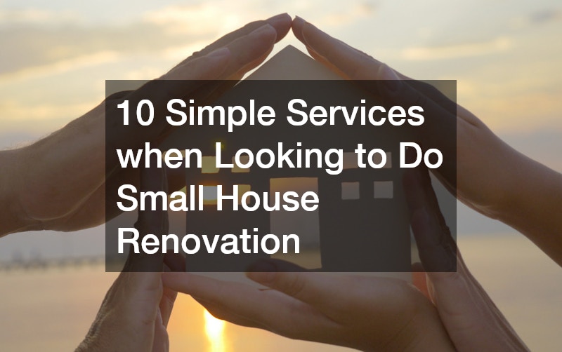 10 Simple Services when Looking to Do Small House Renovation
